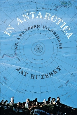 In Antarctica: An Amundsen Pilgrimage by Ruzesky, Jay