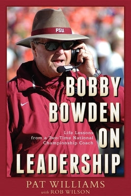 Bobby Bowden on Leadership: Life Lessons from a Two-Time National Championship Coach by Pat Williams