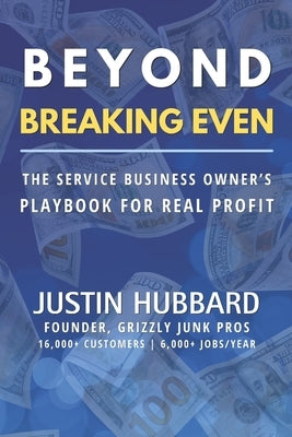 Beyond Breaking Even: The Service Business Owner's Playbook for Real Profit by Hubbard, Justin