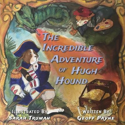 The Incredible Adventure of Hugh Hound by Payne, M. Geoff