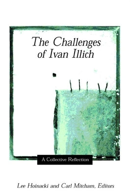 The Challenges of Ivan Illich: A Collective Reflection by Hoinacki, Lee