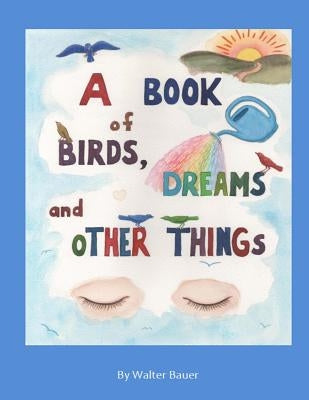 A Book of Birds, Dreams, and Other Things by Bauer, Walter