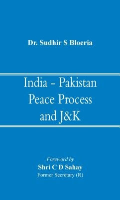 India - Pakistan Peace Process and J&k by Bloeria, Sudhir S.