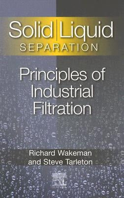 Solid/ Liquid Separation: Principles of Industrial Filtration by Tarleton, Stephen