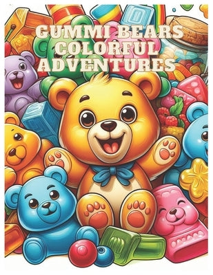 Gummi Bears Colorful Adventures: "Hours of Coloring Fun for Kids Ages 2 to 10, with 56 Pages of Gummy Bear! by Tsubasa, Aoi