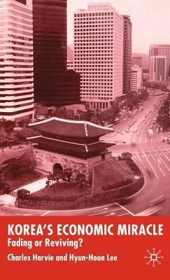 Korea's Economic Miracle: Fading or Reviving? by Harvie, C.