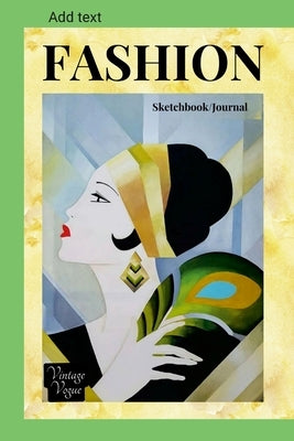 FASHION Sketchbook/Journal: Alternate lined and blank pages - Mannequin templates for designing your own fashions - Cover 1920s vintage fashion vo by Creative Journals