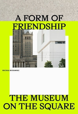 A Form of Friendship: The Museum on the Square by Murawski, Michal