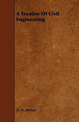 A Treatise of Civil Engineering by Mahan, Dennis Hart