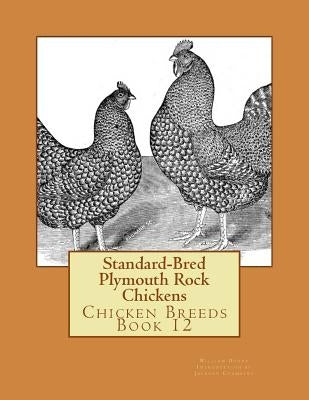 Standard-Bred Plymouth Rock Chickens: Chicken Breeds Book 12 by Chambers, Jackson