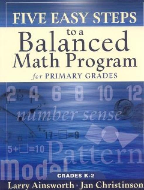 Five Easy Steps to a Balanced Math Program for Primary Grades: Grades K-2 by Ainsworth, Larry