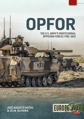 Opfor: The U.S. Army's Professional Opposing Forces 1982-2022 by Anderson, Gregory