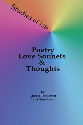 Studies of Life - Poetry, Love Sonnets & Thoughts by Tomlinson, Lauresa A.