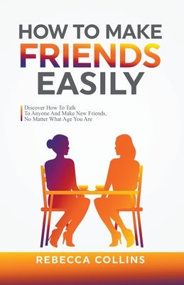 How To Make Friends Easily by Collins, Rebecca