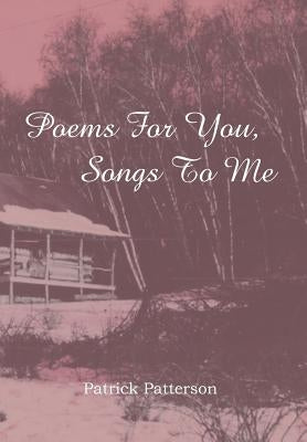 Poems For You, Songs To Me by Patterson, Patrick