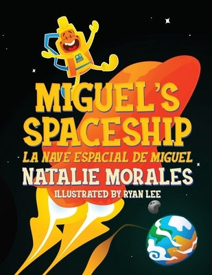 Miguel's Spaceship: La Nave Espacial de Miguel by Morales, Natalie