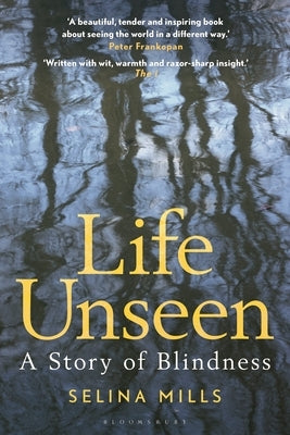 Life Unseen: A Story of Blindness by Mills, Selina