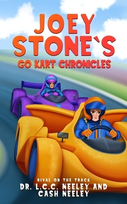 Joey Stone's Go Kart Racing Chronicles: Book 2: Rival on the Track by Neeley, Cash