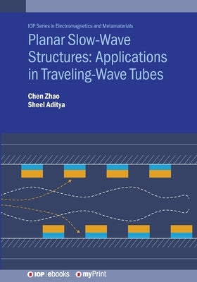 Planar Slow-Wave Structures: Applications in Traveling-Wave Tubes by Zhao, Chen