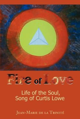 Fire of Love: Life of the Soul, Song of Curtis Lowe by de la Trinite, Jean-Marie
