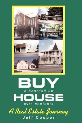 Buy A Boarded-up House With Contents: A Real Estate Journey by Cooper, Jeff