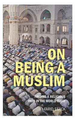 On Being a Muslim: Finding a Religious Path in the World Today by Esack, Farid