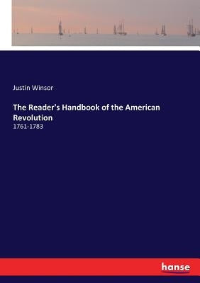 The Reader's Handbook of the American Revolution: 1761-1783 by Winsor, Justin