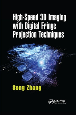 High-Speed 3D Imaging with Digital Fringe Projection Techniques by Zhang, Song