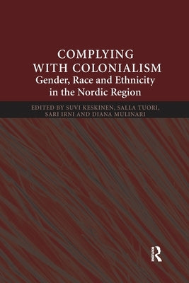 Complying With Colonialism: Gender, Race and Ethnicity in the Nordic Region by Keskinen, Suvi