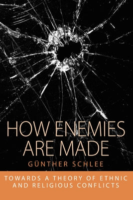 How Enemies Are Made: Towards a Theory of Ethnic and Religious Conflict by Schlee, Günther