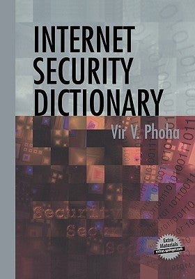 Internet Security Dictionary by Phoha, Vir V.