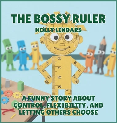 The Bossy Ruler: A Funny Story About Control, Flexibility, and Letting Others Choose by Lindars, Holly