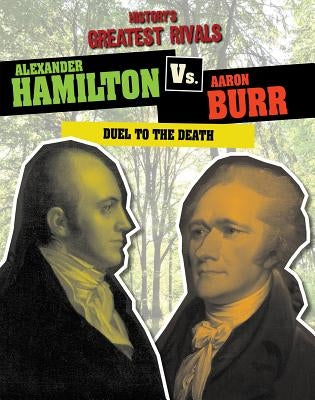Alexander Hamilton vs. Aaron Burr: Duel to the Death by Roxburgh, Ellis
