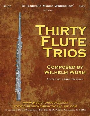 Thirty Flute Trios: By Wilhelm Wurm by Newman, Larry E.