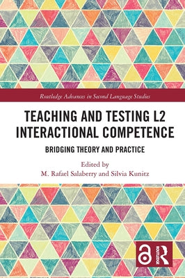 Teaching and Testing L2 Interactional Competence: Bridging Theory and Practice by Salaberry, M. Rafael