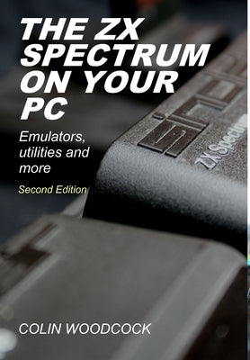 The ZX Spectrum on Your PC by Woodcock, Colin