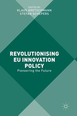 Revolutionising EU Innovation Policy: Pioneering the Future by Gretschmann, Klaus