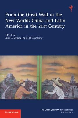 From the Great Wall to the New World: Volume 11: China and Latin America in the 21st Century by Strauss, Julia C.