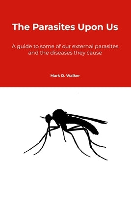 The Parasites Upon Us by Walker, Mark David