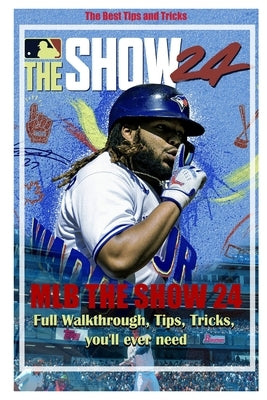 MLB The Show 24: Full Walkthrough, Tips, Tricks, you'll ever need by Becky D Schreiber