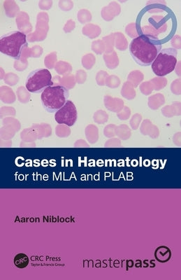 Cases in Haematology: for the MLA and PLAB by Niblock, Aaron