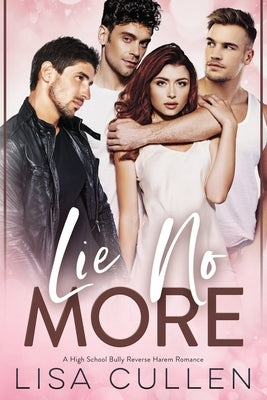 Lie No More: A High School Bully, Reverse Harem Romance by Cullen, Lisa