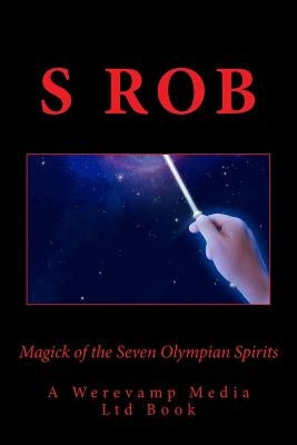 Magick of the Seven Olympian Spirits by Rob, S.
