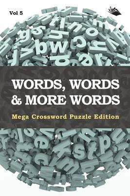 Words, Words & More Words Vol 5: Mega Crossword Puzzle Edition by Speedy Publishing LLC
