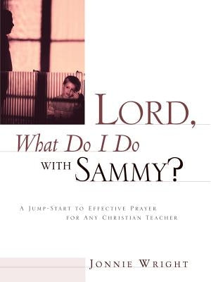 Lord, What Do I Do With Sammy? by Wright, Jonnie