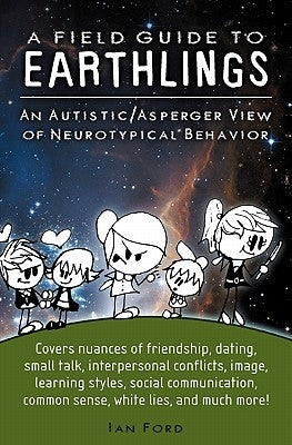 A Field Guide to Earthlings: An autistic/Asperger view of neurotypical behavior by Hamilton, Stephanie