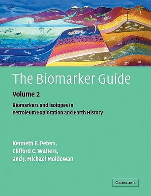 The Biomarker Guide: Volume 2, Biomarkers and Isotopes in Petroleum Systems and Earth History by Peters, K. E.