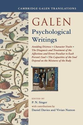 Galen: Psychological Writings: Avoiding Distress, Character Traits, the Diagnosis and Treatment of the Affections and Errors Peculiar to Each Person' by Singer, P. N.