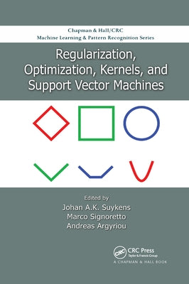 Regularization, Optimization, Kernels, and Support Vector Machines by Suykens, Johan A. K.