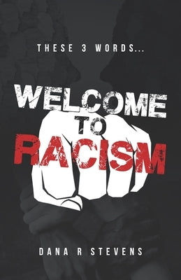 Welcome to Racism by Stevens, Dana R.